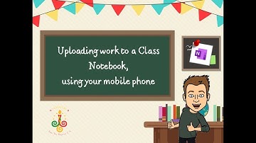 Uploading Work to Class Notebook Mobile