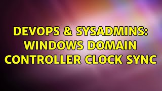 Celebrity DevOps & SysAdmins: Windows domain controller clock sync Wealth
