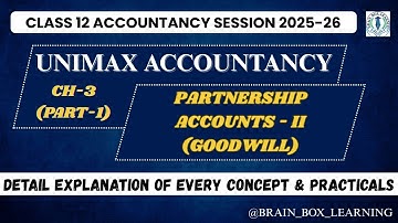 Unimax class 12 partnership accounts-II Goodwill Ch 3 (part 1) || practical problem solutions ||