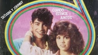 Tatiana y Johnny - Cuando estemos juntos (Letra)(video)