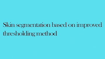 Skin segmentation based on improved thresholding method || Matlab Projects