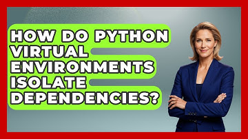 How Do Python Virtual Environments Isolate Dependencies? - Python Code School