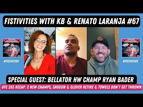 Fistivities 67: KB & Renato Welcome Bellator HW Champ Ryan Bader Before His Fedor Rematch!