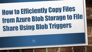 How to Efficiently Copy Files from Azure Blob Storage to File Share Using Blob Triggers