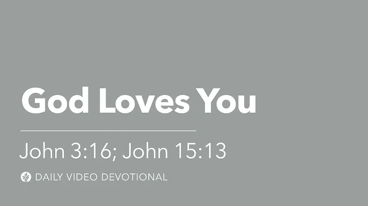 God Loves You | John 3:16 & John 15:13 | Our Daily Bread Video Devotional