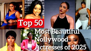 Top 50 Most Beautiful Nollywood Actresses 2025 Stunning Nigerian Movie Stars