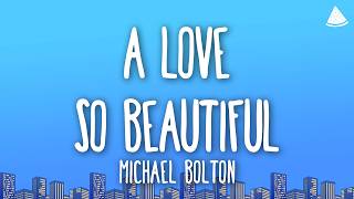 Michael Bolton - A Love So Beautiful (Lyrics)
