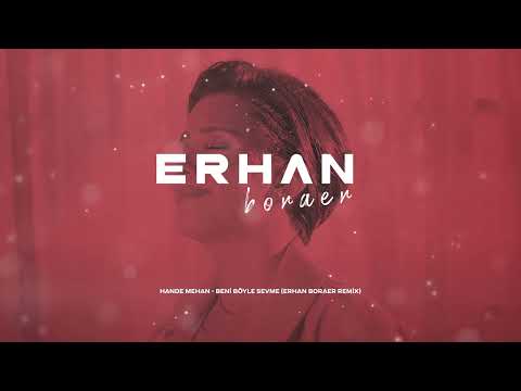 Hande Mehan - Beni Böyle Sevme (Erhan Boraer Remix) [Lyric Video]