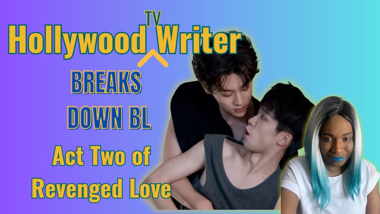 Hollywood TV Writer Breaks Down Act Two of Revenged Love