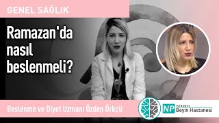 Ramazan'da nasıl beslenmeli?