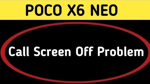 poco x6 neo call screen off problem, how to solve call screen off problem in poco x6 neo