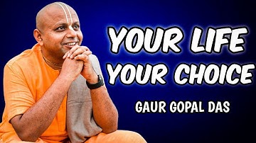 ☀️ YOUR LIFE IS YOUR CHOICE - Gaur Gopal Das || Powerful Speech ☀️