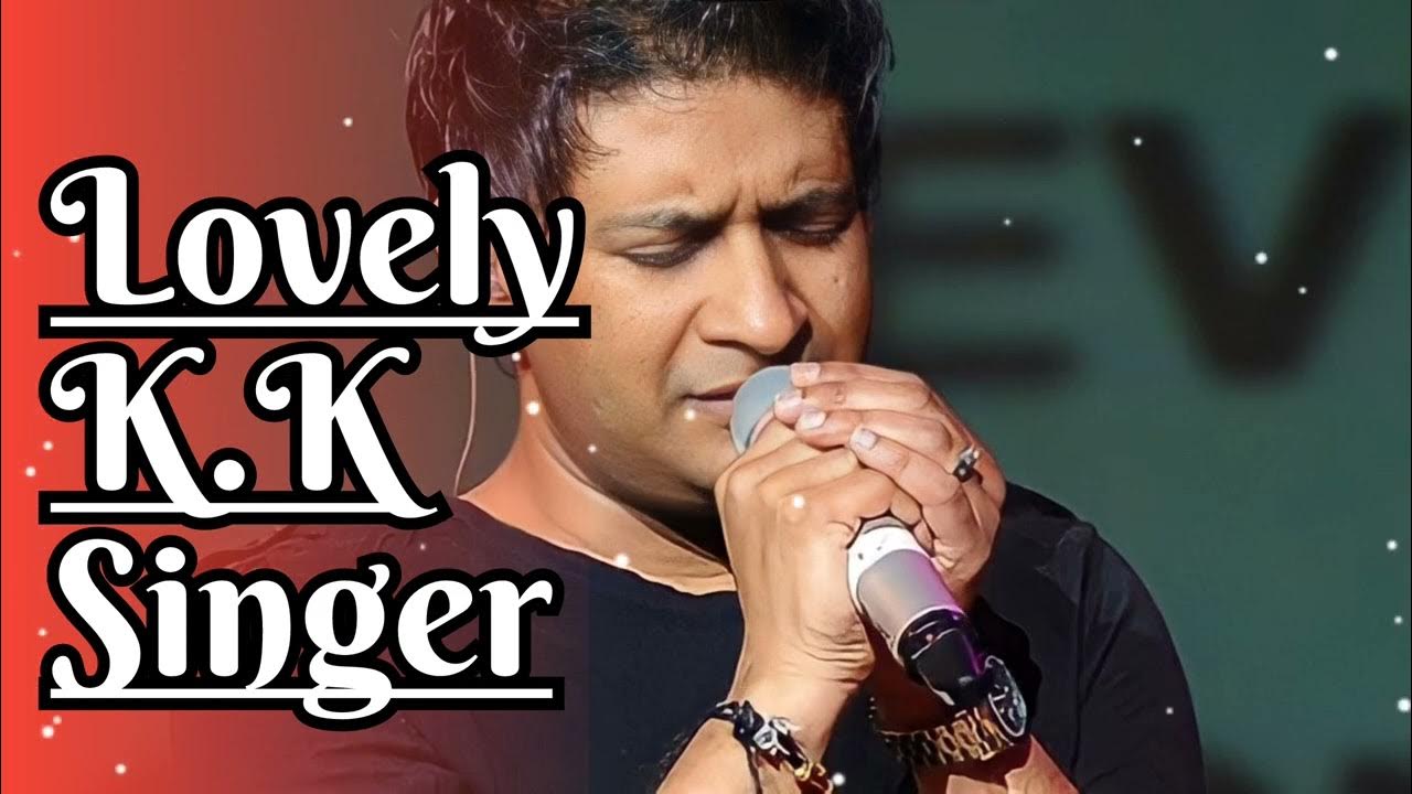 K.K Singer Songs Best Songs Of K.K kk YouTube