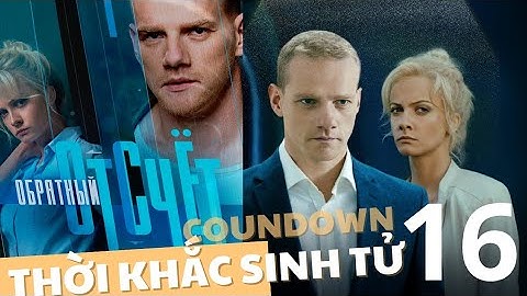 THỜI KHẮC SINH TỬ - TẬP 16 Cuối | Coundown | Phim hành động, tội phạm Nga