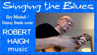 Singing the Blues (Guy Mitchell/Tommy Steele cover) - performed by Robert Haigh