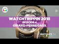 Visiting Girard-Perregaux - Episode IV - WatchTrippin 2018