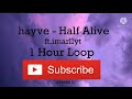 Hayve  half alive feat imallryt  1 hour