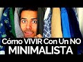 Qué HACER Si Tu FAMILIA o PAREJA NO Son Minimalistas!? 😱 - MINIMALISMO