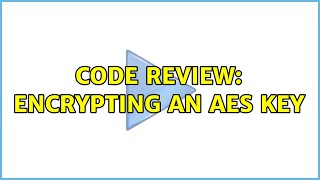 Code Review: Encrypting an AES key (2 Solutions!!)