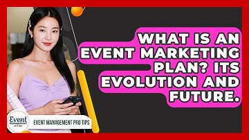 What Is An Event Marketing Plan? Its Evolution And Future. - Event Management Pro Tips