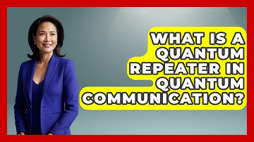 What Is A Quantum Repeater In Quantum Communication? - Quantum Tech Explained
