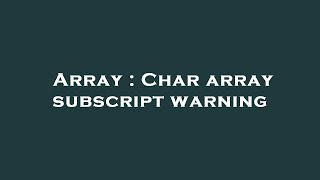 Array : Char array subscript warning