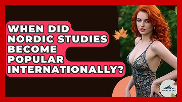 When Did Nordic Studies Become Popular Internationally? - Unmapping Scandinavia