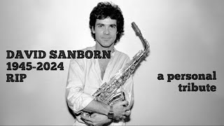 DAVID SANBORN 1945-2024 RIP | My Personal Tribute