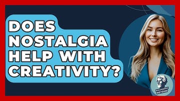 Does Nostalgia Help With Creativity? - Philosophy Beyond