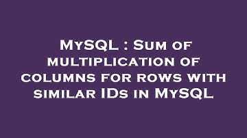MySQL : Sum of multiplication of columns for rows with similar IDs in MySQL
