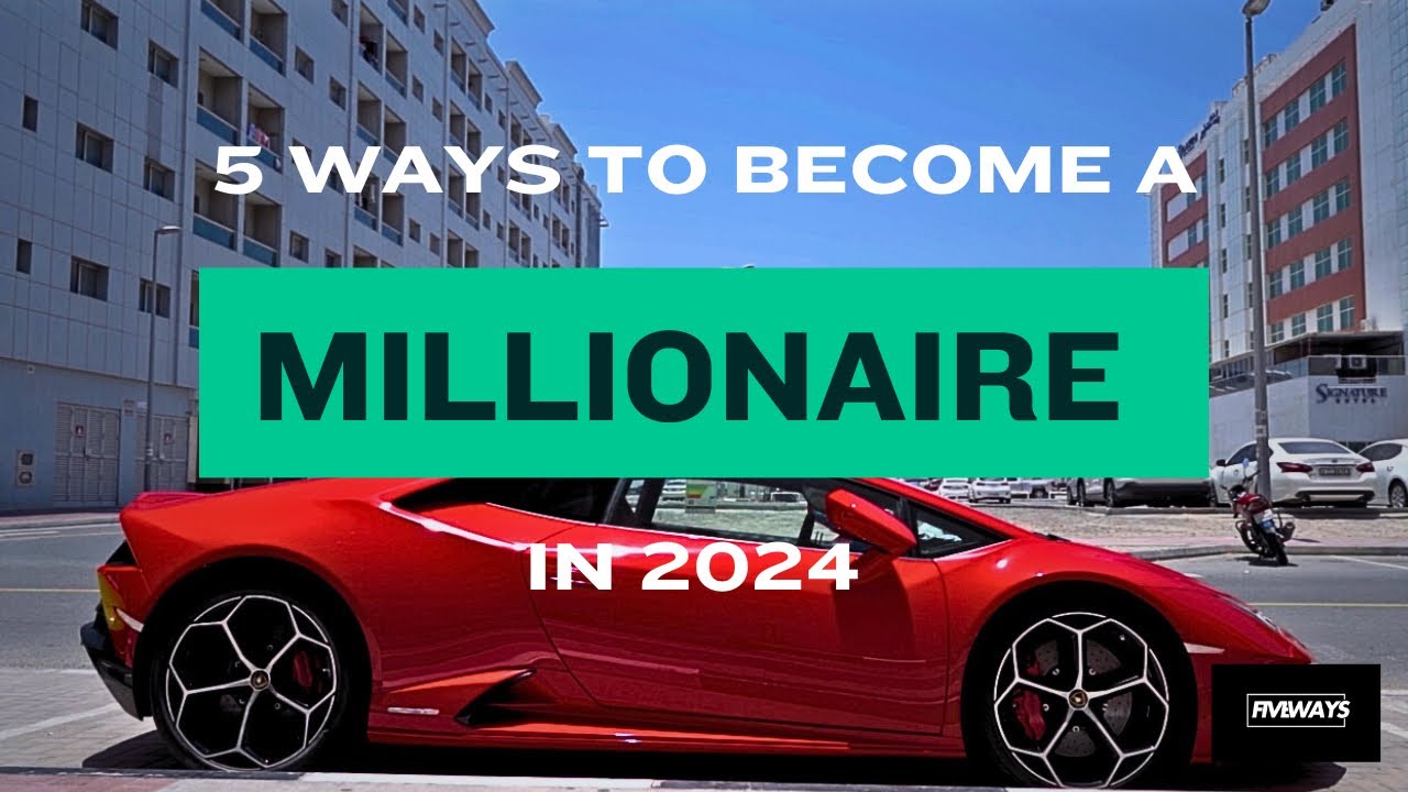 5 WAYS TO BECOME A MILLIONAIRE IN 2024 - YouTube