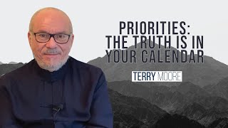 Priorities: The truth is in your calendar- Terry Moore- Terry Moore