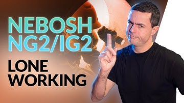 NEBOSH NG2/IG2: Lone Working HAZARD