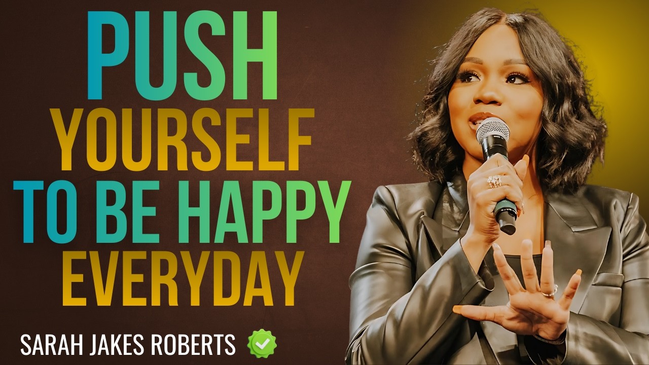 Push Yourself to Be Happy Even When Life Is Hard | Motivational Sermon by Sarah Jakes Roberts