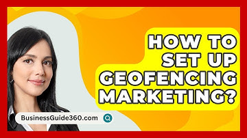 How To Set Up Geofencing Marketing? - BusinessGuide360.com