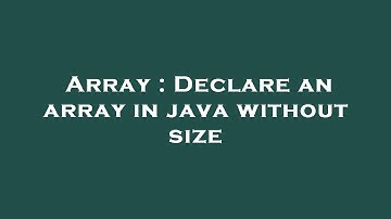Array : Declare an array in java without size