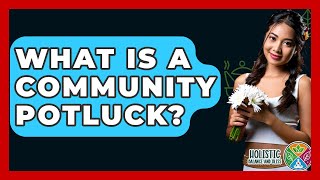 What Is A Community Potluck - Holistic Balance And Bliss