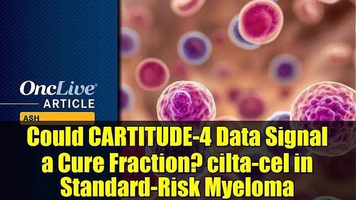 Could CARTITUDE-4 Data Signal a Cure Fraction? cilta-cel in Standard-Risk Myeloma