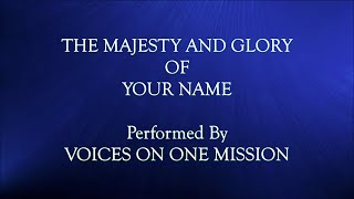 The Majesty And Glory Of Your Name by Tom Fettke. Performed by Voices On One Mission ( VOOM ) ...