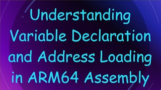 Understanding Variable Declaration and Address Loading in ARM64 Assembly