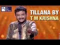 Tillana by t m krishna  carnatic classical music  idea jalsa  art and artistes