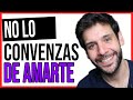 ¡NO lo CONVENZAS de AMARTE... HAZ ESTO! | JORGE ESPINOSA