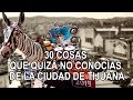 30 cosas que quizá no conocías de la ciudad de Tijuana