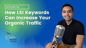 How LSI Keywords Can Increase Your Organic Traffic | The Calm Marketer Podcast