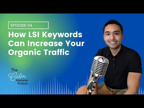 How LSI Keywords Can Increase Your Organic Traffic | The Calm Marketer Podcast