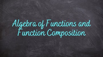 2.8 - Algebra of Functions and Function Composition