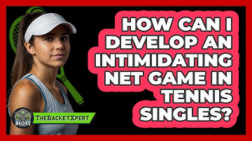 How Can I Develop An Intimidating Net Game In Tennis Singles? - The Racket Xpert