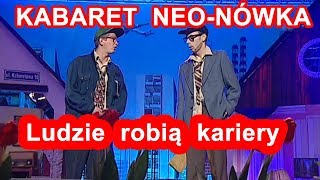 Kabaret Neo-Nówka - Ludzie robią kariery