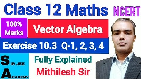 class 12 maths ex 10.3 q1 q2 Q3 Q4 | vector algebra | NCERT | SIR JEE ACADEMY | Mithilesh Sir