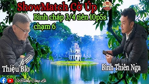 [ShowMatch Cờ Úp ] Viên Thiệu vs Bình Vịt | Bình chấp 3/4 tiên 10p5s chạm 6 |
